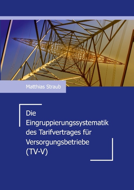 Die Eingruppierungssystematik des Tarifvertrages für Versorgungsbetriebe (TV-V) - Matthias Straub