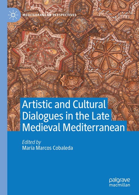 Artistic and Cultural Dialogues in the Late Medieval Mediterranean - 