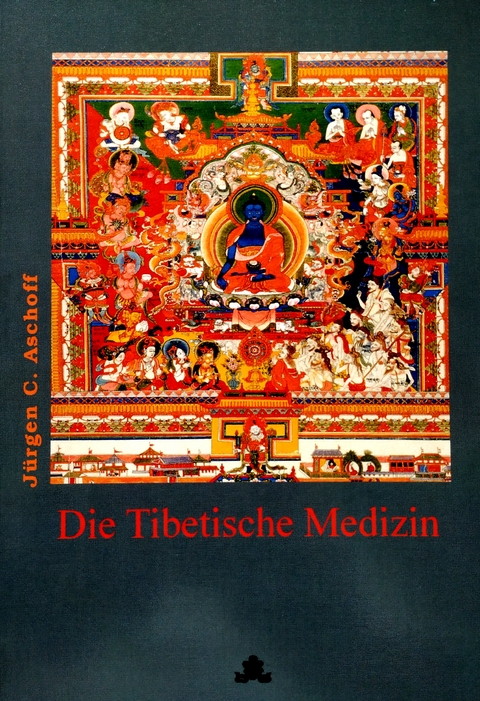 Die Tibetische Medizin - Jürgen C. Aschoff