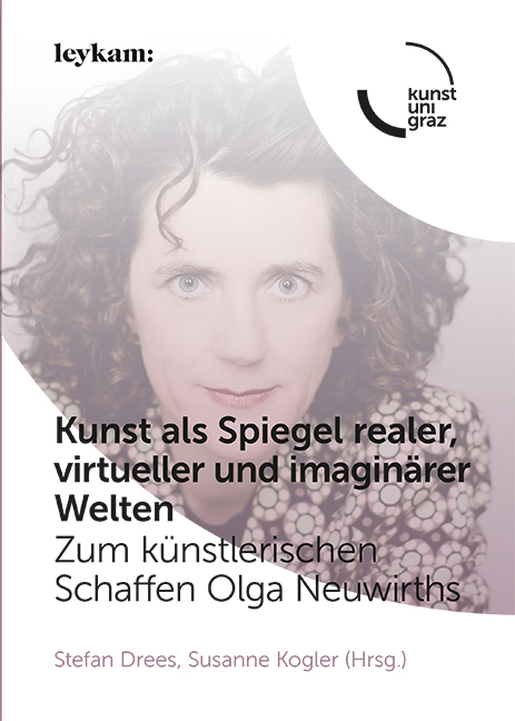 Kunst als Spiegel realer, virtueller und imaginärer Welten. Zum künstlerischen Schaffen Olga Neuwirths - 