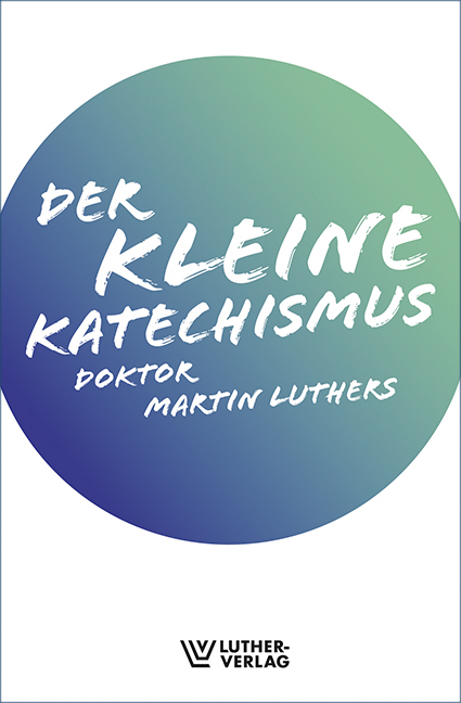 Der Kleine Katechismus - Martin Luther