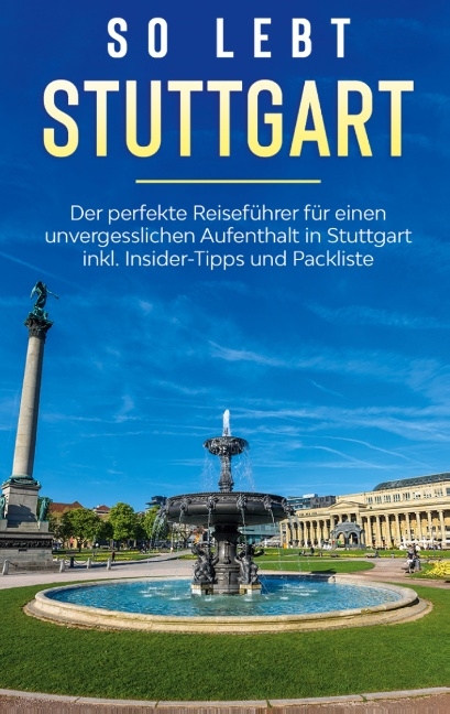 So lebt Stuttgart: Der perfekte Reiseführer für einen unvergesslichen Aufenthalt in Stuttgart inkl. Insider-Tipps und Packliste - Miriam Loerts