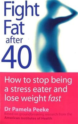 Fight Fat After Forty -  Pamela Peeke