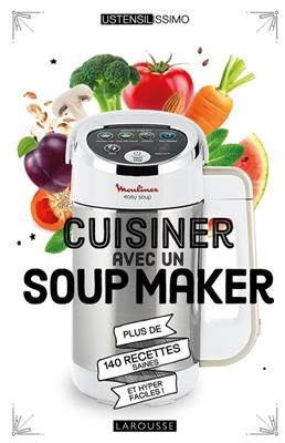 Cuisiner avec un soup maker : plus de 140 recettes saines et hyper faciles ! - Noémie Strouk