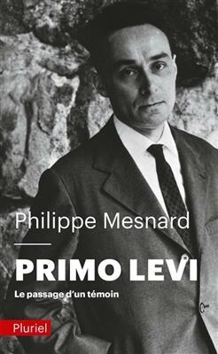 Primo Levi : le passage d'un témoin - Philippe Mesnard