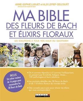 Ma bible des fleurs de Bach et élixirs floraux - Anne-Sophie Luguet  Lefief-Delcourt  Alix