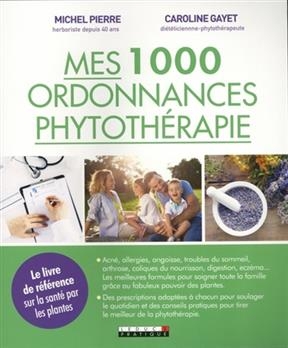 Mes 1.000 ordonnances phytothérapie - Pierre Michel, Caroline Gayet