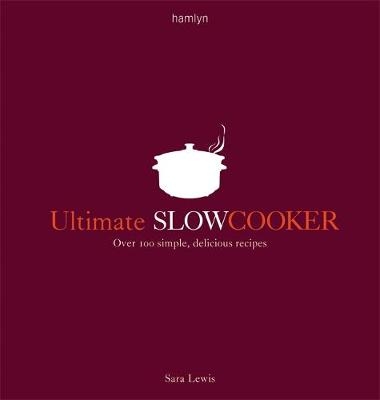 Ultimate Slow Cooker -  Sara Lewis