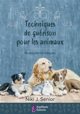 TECHNIQUES DE GUERISON POUR ANIMAUX -  SENIOR NIKI J