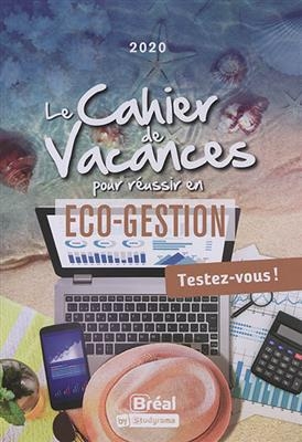 Le cahier de vacances pour réussir en éco-gestion : testez-vous ! : 2020 - Françoise (1963-....) Ferré, Eric (1973-....) Keslassy, Luc Tredez