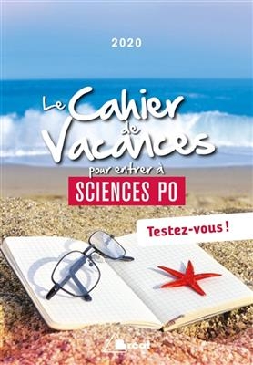 Le cahier de vacances pour entrer à Sciences Po 2020 : testez-vous ! -  Collectif
