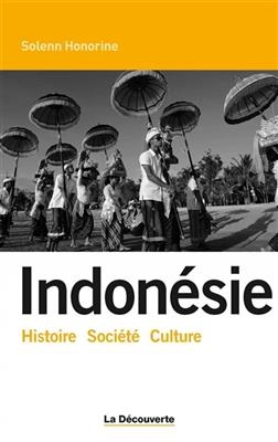 Indonésie : histoire, société, culture - Solenn Honorine