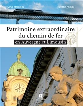 PATRIMOINE EXTRAORDINAIRE DU CHEMIN DE F -  P DESMICHEL/F FAUCON