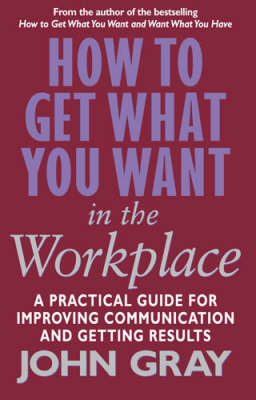 How To Get What You Want In The Workplace -  John Gray