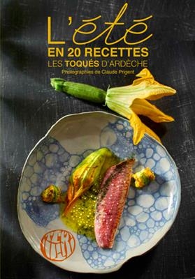 ETE EN 20 RECETTES LES TOQUES D ARDECHE -  PRIGENT CLAUDE