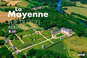 La Mayenne vue du ciel. Aerials of Mayenne - David Ademas, Marc (1981-....) Ollivier, Thomas Brégardis