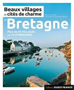 Beaux villages et cités de charme de Bretagne : plus de 60 villages sur 14 itinéraires - Marie (1959-....) Le Goaziou