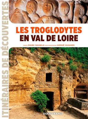 Les troglodytes en Val de Loire - Marc (1966-....) Nagels