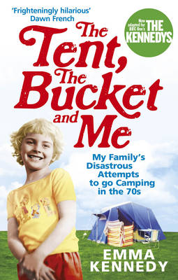 The Tent, the Bucket and Me -  Emma Kennedy