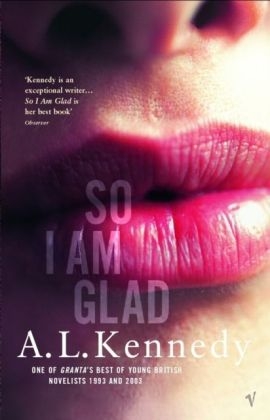 So I Am Glad -  A.L. Kennedy