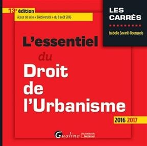 L'essentiel du droit de l'urbanisme 2016-2017 - Isabelle (1967-....) Savarit-Bourgeois