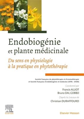 Endobiogénie et plante médicinale : du sens en physiologie à la pratique en phytothérapie