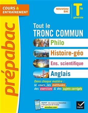 Tout le tronc commun, terminale générale : philo, histoire géo, enseignement scientifique, anglais : nouveau bac