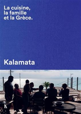 La cuisine, la famille et la Grèce : Kalamata - Julia Sammut, Martin Bruno