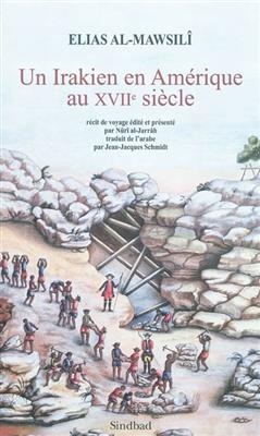 Un Irakien en Amérique au XVIIe siècle : 1668-1683 : récit de voyage - Elias Al Mawsili