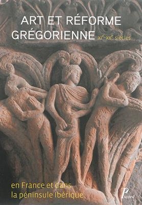Art et réforme grégorienne en France et dans la péninsule Ibérique - Barbara Franze