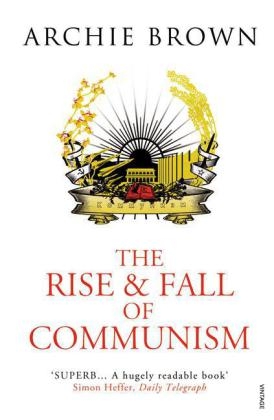 Rise and Fall of Communism -  Archie Brown