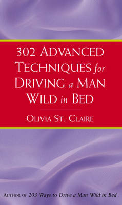 302 Advanced Techniques for Driving a Man Wild in Bed -  Olivia St Claire
