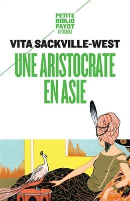 Une aristocrate en Asie : récit d'un voyage en pays Bakhtyar, dans le sud-ouest de la Perse - Vita Sackville-West