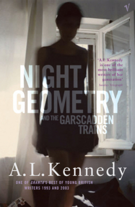 Night Geometry And The Garscadden Trains -  A.L. Kennedy