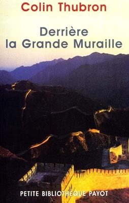 Derrière la Grande Muraille : un voyage en Chine - Colin (1939-....) Thubron