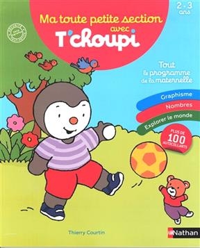 Ma toute petite section avec T'choupi : tout le programme de la maternelle : 2-3 ans - Camille Chambon, Bénédicte Colin, Anne Popet