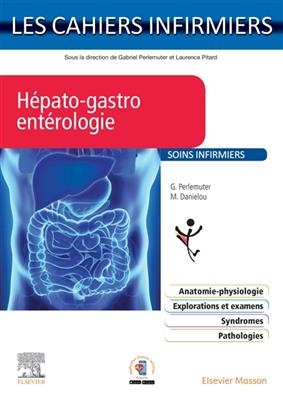 Hépato-gastro-entérologie : soins infirmiers - Gabriel Perlemuter, Marie Danielou