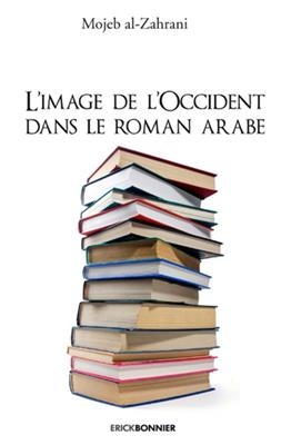 L'image de l'Occident dans le roman arabe contemporain - Mojeb al- Zahrani