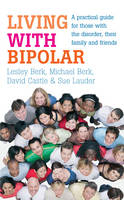 Living with Bipolar -  Lesley Berk,  Michael Berk,  David Castle,  Sue Lauder