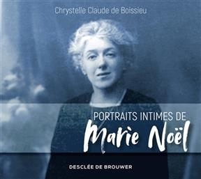 Portraits intimes de Marie Noël - Chrystelle Claude