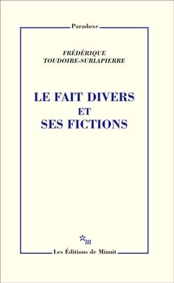 Le fait divers et ses fictions - Frédérique Toudoire-Surlapierre