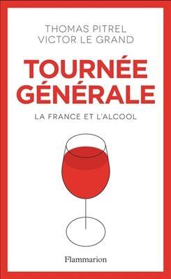 Tournée générale : la France et l'alcool - Thomas Pitrel, Victor Le Grand