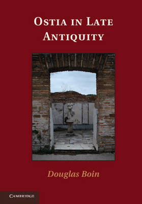 Ostia in Late Antiquity - Douglas Boin