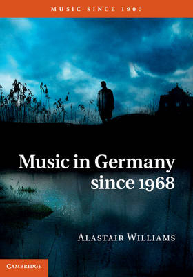 Music in Germany since 1968 -  Alastair Williams