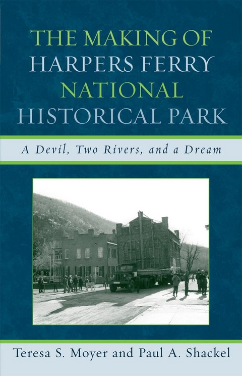 Making of Harpers Ferry National Historical Park -  Teresa S. Moyer,  Paul A. Shackel