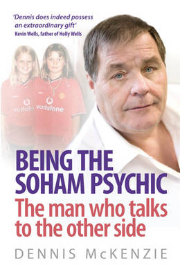 Being the Soham Psychic -  Dennis McKenzie