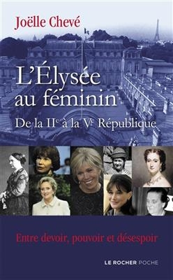 L'Elysée au féminin : de la IIe à la Ve République : entre devoir, pouvoir et désespoir - Joëlle Chevé