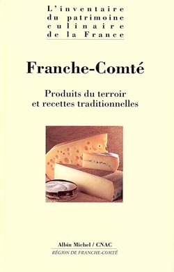 L'inventaire du patrimoine culinaire de la France. Vol. 5. Franche-Comté -  Conseil arts culinai