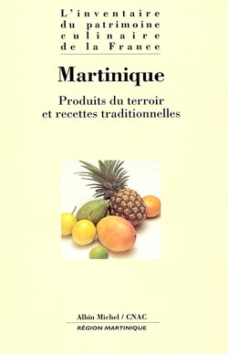 L'inventaire du patrimoine culinaire de la France. Vol. 12. Martinique : produits du terroir et recettes traditionnelles -  Conseil arts culinai