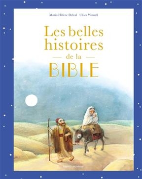 Les belles histoires de la Bible : l'Ancien et le Nouveau Testament - Marie-Hélène Delval, Ulises Wensell